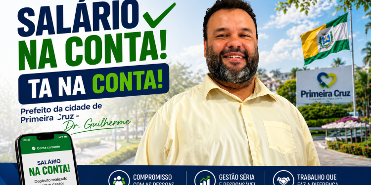 Às vésperas do Dia do Trabalhador, gestão do Prefeito Dr. Guilherme garante pagamento em dia aos servidores de Primeira Cruz