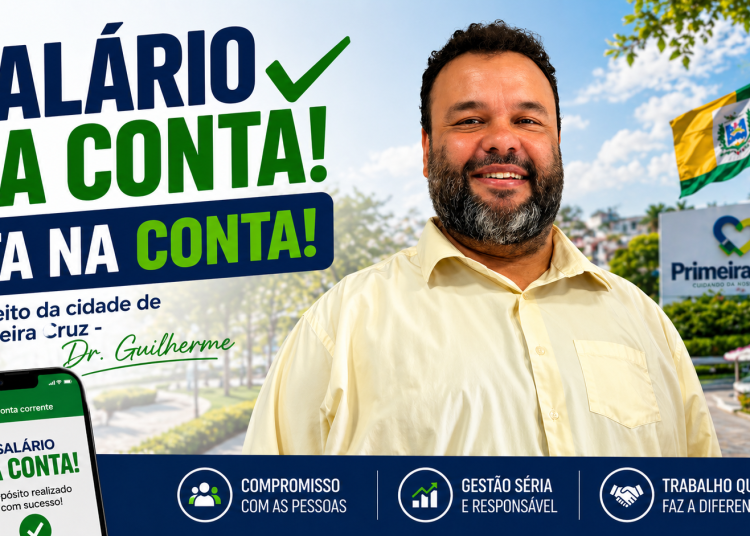 Às vésperas do Dia do Trabalhador, gestão do Prefeito Dr. Guilherme garante pagamento em dia aos servidores de Primeira Cruz